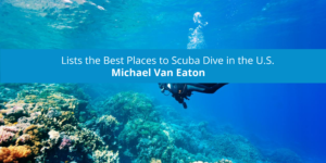 Michael Van Eaton Lists the Best Places to Scuba Dive in the U.S.