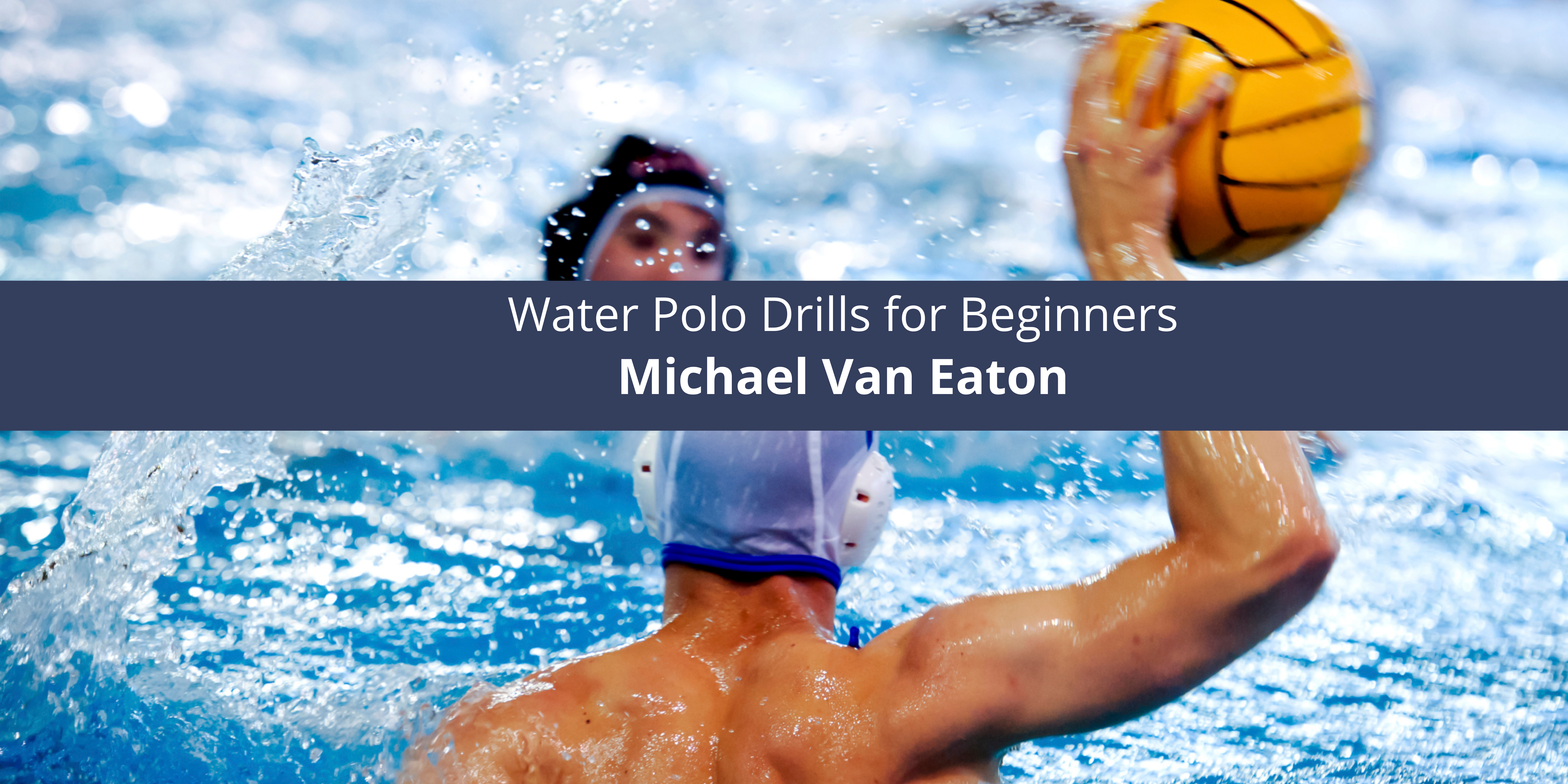Michael Van Eaton: Water Polo Drills for Beginners